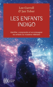Les enfants indigo. Identifier, comprendre et accompagner les enfants du troisième millénaire - Carroll Lee ; Tober Jan ; Langevin Marie-Andrée