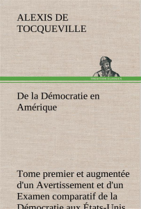 De la Démocratie en Amérique, tome premier et augmentée d'un Avertissement et d'un Examen comparatif - Tocqueville Alexis de ; Tocqueville A
