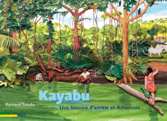 Kayabu. Une histoire d'amitié en Amazonie - Toledo Eymard ; Anacaona Paula