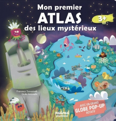 Mon premier atlas des lieux mystérieux. Avec un grand globe pop-up rotatif - Tomasinelli Francesco ; Hawcock David ; Antonello