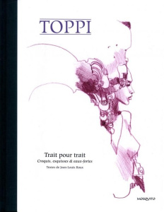 Trait pour trait. Croquis, esquisses & eaux-fortes - Toppi Sergio ; Roux Jean-Louis