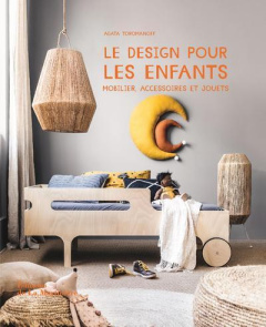 Le design pour les enfants. Mobilier, accessoires et jouets - Toromanoff Agata ; Toromanoff Pierre