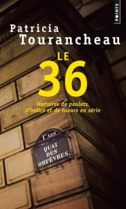 Le 36. Histoires de poulets, d'indics et de tueurs en série - Tourancheau Patricia