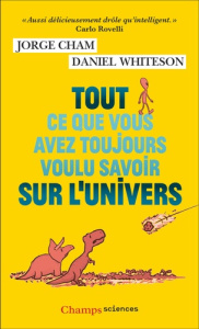 Tout ce que vous avez toujours voulu savoir sur l'Univers - Cham Jorge ; Whiteson Daniel ; Lem Sophie
