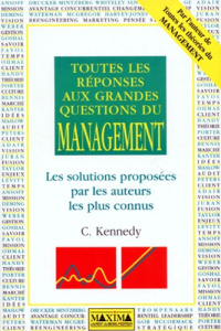 TOUTES LES REPONSES AUX GRANDES QUESTIONS DU MANAGEMENT. Les solutions proposées par les auteurs les - Kennedy Carol