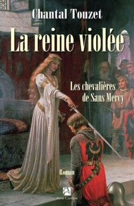 La reine violée Tome 3 : Les chevalières de Sans Mercy - Touzet Chantal