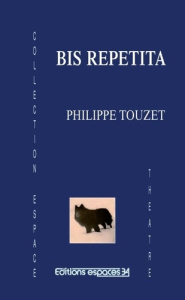 Bis repetita: théâtre - Touzet Philippe