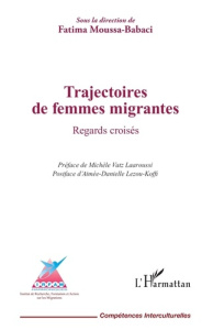 Trajectoires de femmes migrantes. Regards croisés - Moussa-Babaci Fatima ; Vatz Laaroussi Michèle ; Le