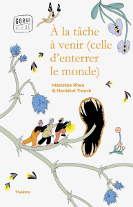 A la tâche à venir (celle d'enterrer le monde) - Traoré Nanténé ; Rhea Mécistee