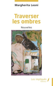 Traverser les ombres - Leoni Margherita