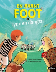 En avant foot Tome 5 : Lynx en danger ! - Trédez Emmanuel ; Devaux Clément