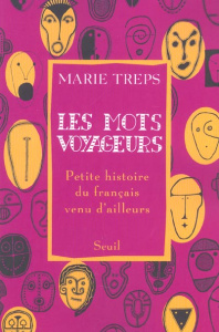 Les mots voyageurs. Petite histoire du français venu d'ailleurs - Treps Marie