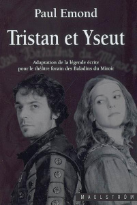 Tristan et Yseut / Adaptation de la légende écrite pour le théâtre forain des Baladins du Miroir - Emond Paul