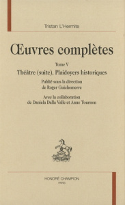 OEUVRES COMPLETES. TV. THEATRE (SUITE). PLAIDOYERS HISTORIQUES. - TRISTAN L'HERMITE