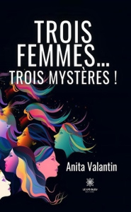TROIS FEMMES... TROIS MYSTERES ! - VALANTIN ANITA