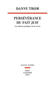 Persévérance du fait juif. Une théorie politique de la survie - Trom Danny ; Kriegel Maurice
