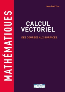 Analyse vectorielle. Courbes et surfaces, équations aux dérivées partielles - Truc Jean-Paul