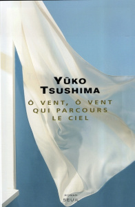 O vent, ô vent qui parcours le ciel - Tsushima Yûko ; Nakamura Ryoji ; Ceccatty René de