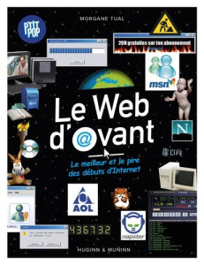 Le Web d'avant. Le meilleur et le pire des débuts d'Internet - Tual Morgane