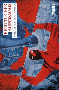 Super-War. Marvel versus DC Comics - Tucker Reed ; Mirc Sébastien