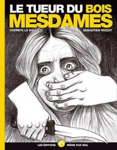 Tueur du bois mesdames (Le) - Le Bihan cedrick ; Viozat Sébastien
