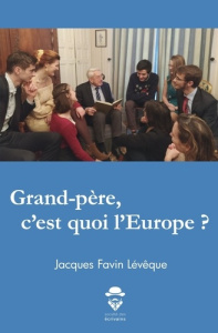 Grand-père, c'est quoi l'Europe ? - Favin Lévêque jacques