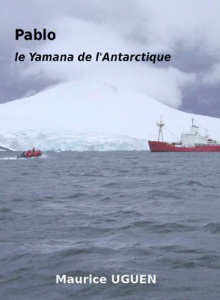Pablo, le Yamana de l'Antarctique - Uguen Maurice