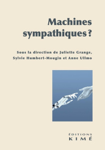 Machines sympathiques ? - Ullmo Anne ; Grange Juliette ; Humbert-Mougin Sylv
