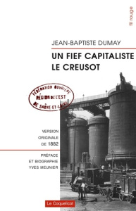 Un fief capitaliste, le Creusot - Dumay Jean-Baptiste ; Meunier Yves