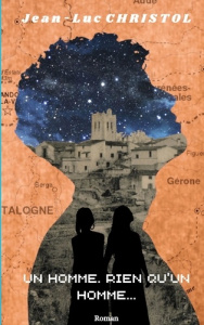 Un homme. Rien qu'un homme... - Christol Jean-Luc