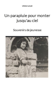 Un parapluie pour monter jusqu'au ciel. Souvenirs de jeunesse - Lurçat Liliane ; Lurçat Pierre