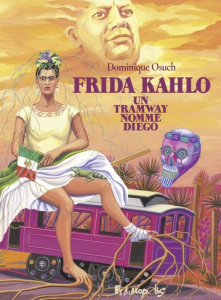 Frida Kahlo. Un tramway nommé Diego - Osuch Dominique