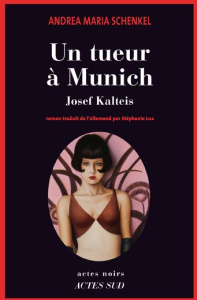 Un tueur à Munich. Josef Kalteis - Schenkel Andrea Maria ; Lux Stéphanie