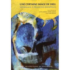 Une certaine image de Dieu. Hommage à François Boespflug - Deneken Michel ; Legrand Thierry ; Zwilling Anne-L