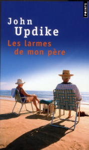 Les larmes de mon père - Updike John ; Hechter Michèle