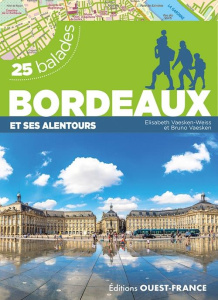 Bordeaux et ses alentours. 25 balades - Vaesken-Weiss Elisabeth ; Vaesken Bruno ; Le Pape