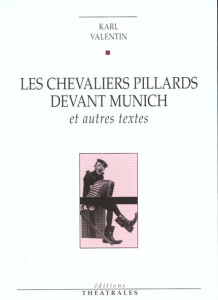 Les chevaliers pillards devant Munich. Et autres textes - Valentin Karl