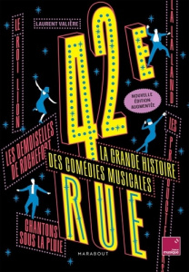 42e rue. La grande histoire des comédies musicales, Edition revue et augmentée - Valière Laurent
