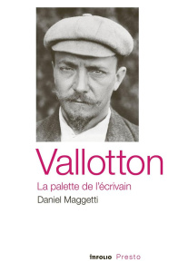 Vallotton, la palette de l'écrivain - Maggetti Daniel