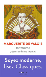 Mémoires. Suivis de Discours sur l'excellence des femmes - Valois Marguerite de ; Viennot Eliane