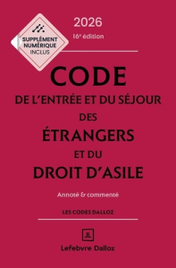 Code de l'entrée et du séjour des étrangers et du droit d'asile. Annoté et commenté, Edition 2026 - Vandendriessche Xavier ; Ait-El-Kadi Zéhina
