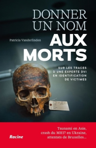 Donner un nom aux morts. Sur les traces d'une experte DVI en identification de victimes - Vanderlinden Patricia ; Keszei Nicolas
