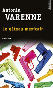 Le gâteau mexicain - Varenne Antonin