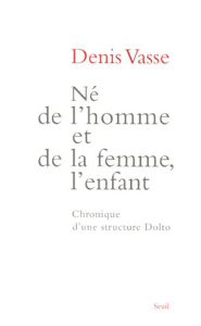 Né de l'homme et de la femme, l'enfant. Chronique d'une structure Dolto - Vasse Denis
