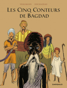 Les Cinq Conteurs de Bagdad - Vehlmann Fabien ; Duchazeau Frantz