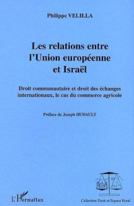 Les relations entre l'Union européenne et Israël. Droit communautaire et droit des échanges internat - Velilla Philippe