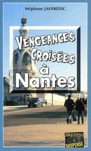 Vengeances croisées à Nantes - Jaffrézic Stéphane