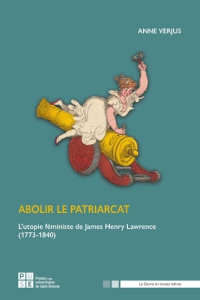 Abolir le patriarcat. L'utopie féministe de James Henry Lawrence (1773-1840) - Verjus Anne
