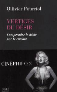 Vertiges du désir. Comprendre le désir par le cinéma - Pourriol Ollivier