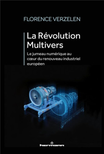 La Révolution Multivers. Le jumeau numérique au coeur du renouveau industriel européen - Verzelen Florence